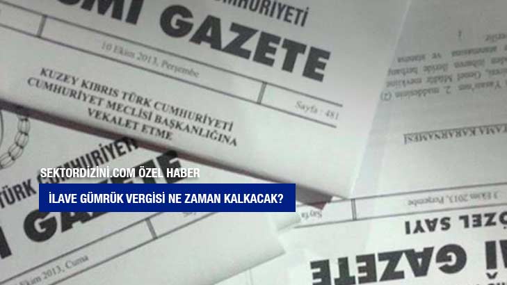 İlave Gümrük Vergisi Ne Zaman Kalkacak?