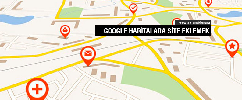 Google Haritalara Firma Nasıl Eklenir? 