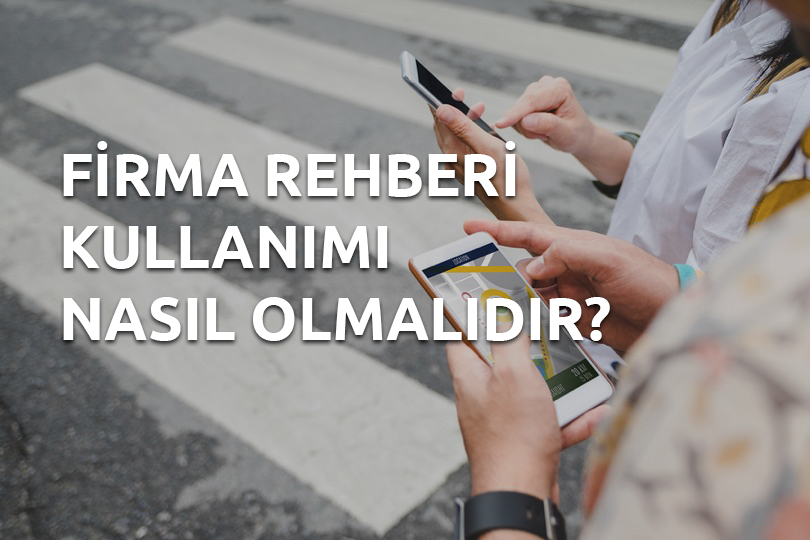 Firma Rehberi kullanımı nasıl olmalıdır?